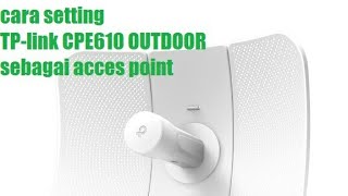 Cara setting TPlink CPE610 Outdoor sebagai acces point [upl. by Tikna]