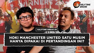 Halftime Break 3  Hoki Manchester United Satu Musim Hanya Dipakai di Pertandingan Ini [upl. by Locklin855]