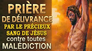 Prière de DÉLIVRANCE par le PRÉCIEUX SANG de Jésus 🙌 Guérison et DÉLIVRANCE [upl. by Amsed]