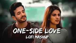 ONESIDE LOVE MASHUP  Lofi Mashup Songs 2023   SlowedReverb  lofi vibes [upl. by Rosio715]