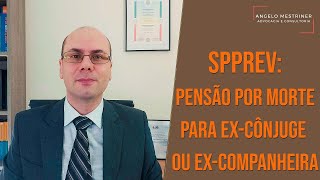 SPPREV Pensão por morte para excônjuge ou excompanheira do aposentado ou pensionista que falece [upl. by Lexine55]