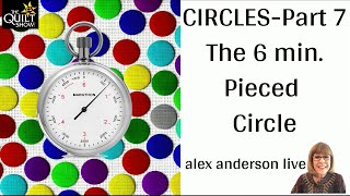 Alex Anderson LIVE  Circles Part 7  The 6 Minute Pieced Circle [upl. by Nannette227]