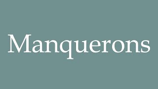 How to Pronounce Manquerons Will be missing Correctly in French [upl. by Fariss]