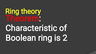 Ring theory Characteristic of Boolean ring is 2 [upl. by Buschi]