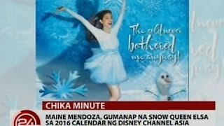 24 Oras Maine Mendoza gumanap na Snow Queen Elsa sa 2016 Calendar ng Disney Channel Asia [upl. by Rist]