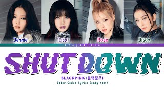 BLACKPINK SHUT DOWN Lyrics 블랙핑크 가사 Color Coded Lyrics by EYAJSCIKIN [upl. by Andrea835]