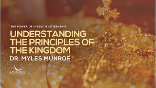 Understanding The Principles of The Kingdom  Dr Myles Munroe [upl. by Rehpotsirhk]