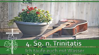 4 Sonntag nach Trinitatis  Ich taufe dich mit Wasser [upl. by Yrkcaz286]