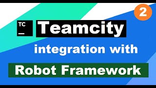 CICD using Teamcity  Integration with Robot Framework  Step by Step Tutorial 2 [upl. by Evad]