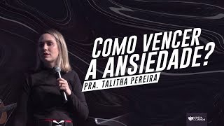 COMO VENCER A ANSIEDADE  PRA TALITHA PEREIRA  IGREJA DO AMOR [upl. by Swartz]