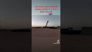 2024 Nov 01 last work neom windmill project akuba 6 ksa [upl. by Yokoyama]