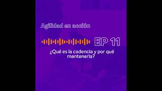 Ep 11  ¿Qué es la cadencia y por qué mantenerla  Agilidad en acción [upl. by Asquith]