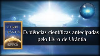 14 Evidências científicas antecipadas pelo Livro de Urântia [upl. by Htebirol970]