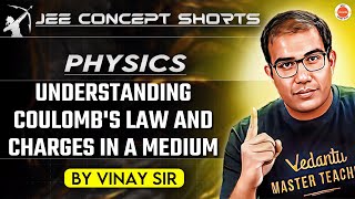 JEE Physics 2025  Understanding Coulombs Law and Charges in a Medium  Vinay Sir [upl. by Teague]