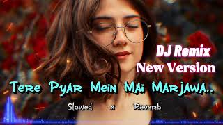 Tere Pyar Mein Mai Mar Jawa 🩷 Slowed and Reverb  hindi sorng  dj remix  remix dj hindisong [upl. by Rancell148]