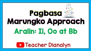 UNANG HAKBANG SA PAGBASA  MARUNGKO APPROACH  PART 2 ARALIN 46 Ii Oo at Bb  TEACHER DIANALYN [upl. by Aivyls]