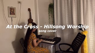 At the cross  Hillsong Wosrhip song amp piano cover  faithfullymaria [upl. by Weight]