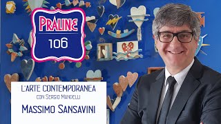 Massimo Sansavini  Pralina N° 106 Capire larte contemporanea con Sergio Mandelli [upl. by Dulcinea]