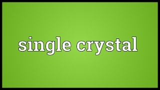 Single crystal Meaning [upl. by Adran653]