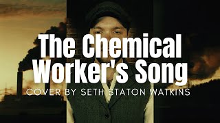 The Chemical Workers Song Cover by Seth Staton Watkins [upl. by Suiddaht]