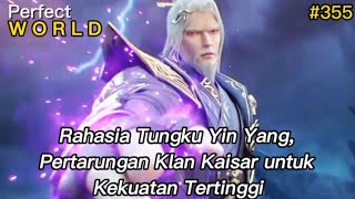 Rahasia Tungku Yin Yang  Spoiler Perfect World Ep 355 [upl. by Emersen]