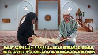 Haldy Sabri Bimbing Irish Bella Ngaji Bersama Di Rumah Irish Bersyukur Punya Suaminya Religius [upl. by Kevina396]