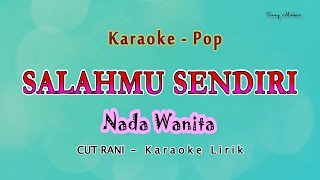 Salahmu Sendiri  KARAOKE NADA WANITA  kini setelah kutemukan dia  CUT RANI  Pop Melayu [upl. by Anyah]