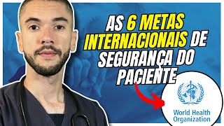 AS 6 METAS INTERNACIONAIS DE SEGURANÇA DO PACIENTE DA OMS🎯 [upl. by Mathews]