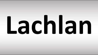 How to Pronounce Lachlan [upl. by Marybeth]