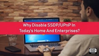 Why Disable SSDPUPnP In Today’s Home And Enterprises [upl. by Ulphia]