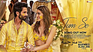 أغنية كريتي سانون وشاهد كابور مترجمة Tum Se  Kriti Sanon  Shahid Kapoor [upl. by Ettedo]