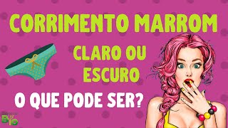 🆘 CORRIMENTO MARROM CLARO OU ESCURO o que pode ser [upl. by Paolina]