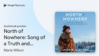 North of Nowhere Song of a Truth and… by Marie Wilson · Audiobook preview [upl. by Enale]