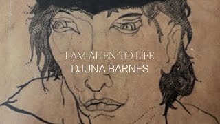 I Am Alien to Life by Djuna Barnes [upl. by Lleksah]