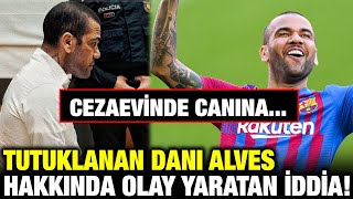 Tutuklanan Eski Futbolcu Dani Alves Hakkında Şok İddia Cezaevinde İntihar [upl. by Asiret]