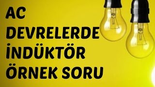 AC DEVRE ANALİZİ DERSLERİ AC Devrelerde İndüktör Örnek Soru [upl. by Eindys]