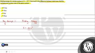 Binding energy of a certain nucleus is \18 \times 108 J\ How much is the difference between [upl. by Gerianna]