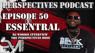 Essentral gets interviewed by DJ Woodis Perspectives Podcast Episode 50 [upl. by Stephen]