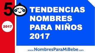 Tendencias nombres para niños 2017  los mejores nombres de bebé  wwwnombresparamibebecom [upl. by Garnette]