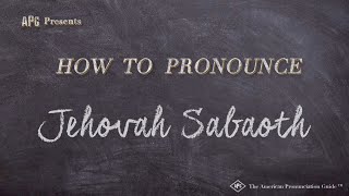 How to Pronounce Jehovah Sabaoth Real Life Examples [upl. by Amle]