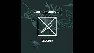 Decoder  Vault Sessions 220 [upl. by Carlson632]