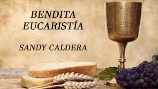 Bendita Eucaristía Sandy Caldera con letras [upl. by Tyler]