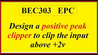 BEC303 Design and Test Biased Clippers – aPositive Clipper [upl. by Blackington]