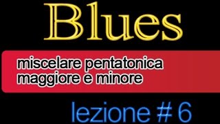 BLUES chitarra Improvvisazione pentatonica maggiore e minore 6 [upl. by Campball]