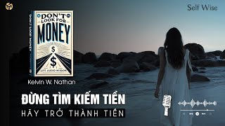 Đừng Tìm Kiếm Tiền  Hãy Kích Hoạt Sức Mạnh Thịnh Vượng Bên Trong Bạn  Tóm Tắt Sách [upl. by Augustin775]