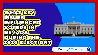 What Key Issues Influenced Voters in Nevada During the 2020 Election  CountyOfficeorg [upl. by Oeht]