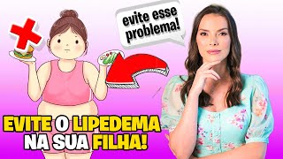 EVITE O LIPEDEMA DA SUA FILHA [upl. by Shanley]