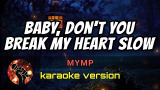 BABY DONT YOU BREAK MY HEART SLOW  MYMP karaoke version [upl. by Esinrahs]