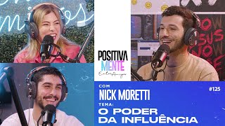 POSITIVAMENTE COM NICK MORETTI  ENTRE AMIGOS O PODER DA INFLUÊNCIA 125 [upl. by Ikkir]