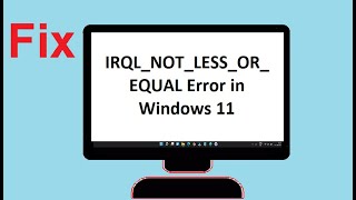 Fix IRQLNOTLESSOREQUAL Error in Windows 11 [upl. by Ford]